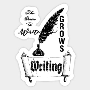 The Desire To Write Grows With Writing. Sticker